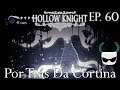 Por Trás Da Cortina - Hollow Knight Gameplay PT BR - Episódio 60