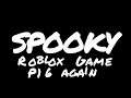 Spooky Roblox Game But it goes with Part 16 (Read Desc First To Understand)