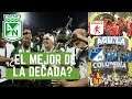 ¿Atlético Nacional El Equipo De La Decada En El Fpc? y ¿Millonarios Hasta Cuando? 😡