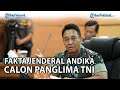 Fakta Jenderal Andika Jadi Calon Panglima TNI, Dipilih Sebelum Jokowi Berangkat ke Luar Negeri