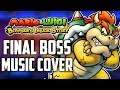 M&L: Bowser's Inside Story MUSIC COVER | ~In The Final~ Remaster