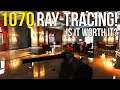 Ray-Tracing On A 1070! ~ Is It Worth It?