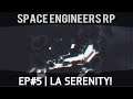 Space Engineers Serenity RP EP #5 | La Serenity!