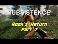 Subsistence - Rook's Return - Part 7 (Now We're Cookin'!)