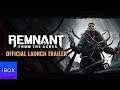 Remnant: From the Ashes Official Launch Trailer | xbox e3 trailer 2020