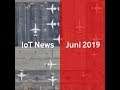 Besser informiert: Unsere IoT News Juni 2019