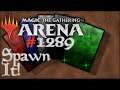Let's Play Magic the Gathering: Arena - 1289 - Spawn It!
