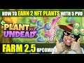 Plant Vs Undead - Farm 2.5 Part 2 - How to Earn 2 NFT Plant with 5 PVU Fast