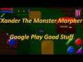 Xander The Monster Morpher - Google Play Good Stuff