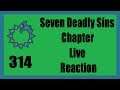 Fist of Feelings! | Seven Deadly Sins Chapter 314 Live Reaction