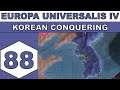 Let's Play Europa Universalis IV - Korean Conquering - Episode 88