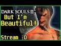 No One is as Beautiful as me IN DARK SOULS 3! ... DEXISGOODYES?