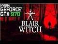 BLAIR WITCH | GTX 970 | GAMEPLAY | BENCHMARKING | 1080P | HIGH - LOW |