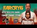 Far Cry 6 - GTX 950 | R5 2600 | 1080P, 900P & 720P Gameplay