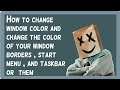 How to change window color and change the color of your window borders ,start menu ,and taskbar