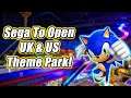 Sega To Open New Theme Parks In The UK, United States & Australia!