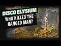Disco Elysium - Who Really Killed the Hanged Man? // Mystery Solved