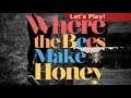 Let's Play: Where The Bees Make Honey