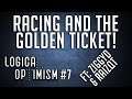 RACING AND THE GOLDEN TICKET - Logical Optimism Ep 7