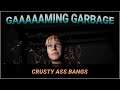 GAMING GARBAGE LIVE: Yo you got crusty old bangs mf