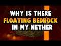 Why Is There Floating Bedrock In My Nether???
