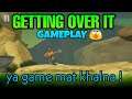 Getting Over It With Bennett Foddy android gameplay || π¨ Ya Game mat khalna π