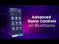 New Advanced Game Controls - BlueStacks