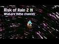 Risk of Rain 2 - What are these chances [With friends]