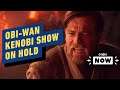 Obi-Wan Kenobi Show Put On Hold - IGN Now