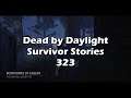Survivor Stories Pt.323 - Dead by Daylight!