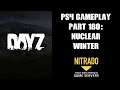 DAYZ PS4 Gameplay Part 180: Nuclear Winter (PvE Private Server)