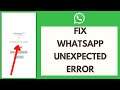 How to Fix WhatsApp Unexpected Error | Fix WhatsApp Error (2021)