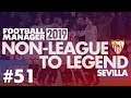 Non-League to Legend FM19 | SEVILLA | Part 51 | REAL MADRID | Football Manager 2019