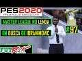 PES 2020 - MASTER LEAGUE NO LENDA #97 - EM BUSCA DE IBRAHIMOVIC