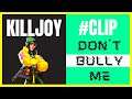 Killjoy Don't Bully Me - Trolling