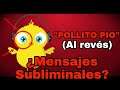NO DEBES Escuchar El Pollito Pio AL REVÉS | Mensajes Subliminales