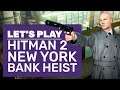 Let’s Play Hitman 2: New York | Hitman 2 Bank Heist Impressions