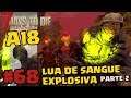 LUA DE SANGUE EXPLOSIVA-  7 Days to Die A18 - #67 - parte 2