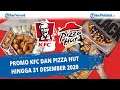 PROMO KFC dan Pizza Hut hingga 31 Desember 2020