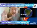 Geography Now! Brazil - (English Headbanger Reacts)