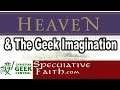 Heaven And The Geek Imagination - SPECULATIVE FAITH @SpecFaith