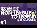 Non-League to Legend FM20 | BRISTOL ROVERS | Part 1 | NEW CLUB | Football Manager 2020