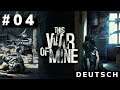 This War Of Mine ⚰ #04 ⚰ [deutsch, german, let's play, blind, 4k]