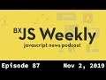 BxJS Weekly Ep. 87 - Nov 2, 2019 (javascript news podcast)