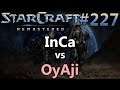 InCa (T) vs OyAji (P) - StarCraft: Remastered - Replay-Cast #227 [Deutsch]