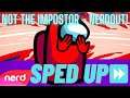 🤫Not The Impostor - NerdOut​ ft. Halocene, But it's Sped up!⏩ 👨‍🎤
