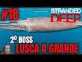Stranded Deep #18 - Lusca o Grande - 2º Boss | Gameplay PT BR