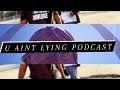 U Aint Lying Podcast - Episode 31