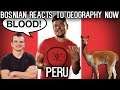 Bosnian reacts to Geography Now - PERU