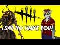 Dead By Daylight -  I Said No Thank You